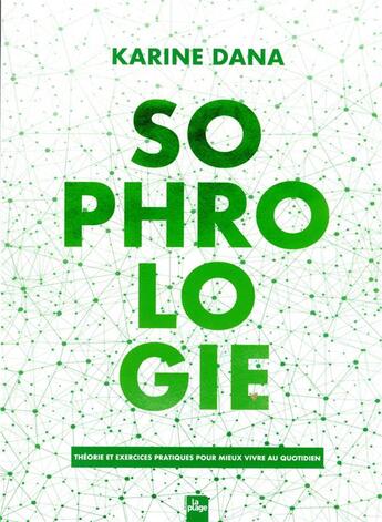 Couverture du livre « Sophrologie : théorie et exercices pratiques pour mieux vivre au quotidien » de Karine Dana aux éditions La Plage