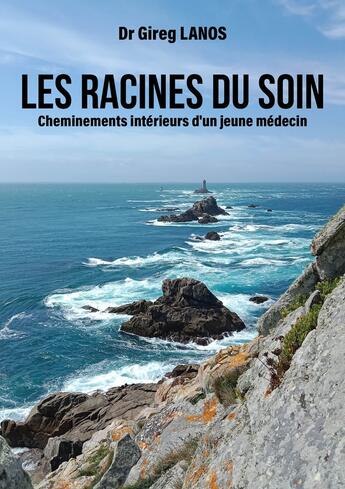 Couverture du livre « Les racines du soin : Cheminements intérieurs d'un jeune médecin » de Gireg Lanos aux éditions Publishroom Factory