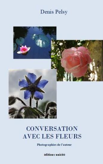 Couverture du livre « Conversation avec les fleurs » de Denis Pelsy aux éditions Unicite