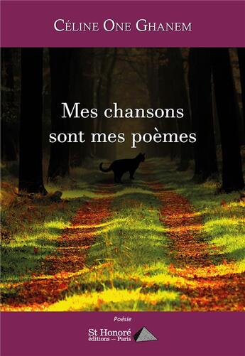 Couverture du livre « Mes chansons sont mes poèmes » de Celine One Ghanem aux éditions Saint Honore Editions