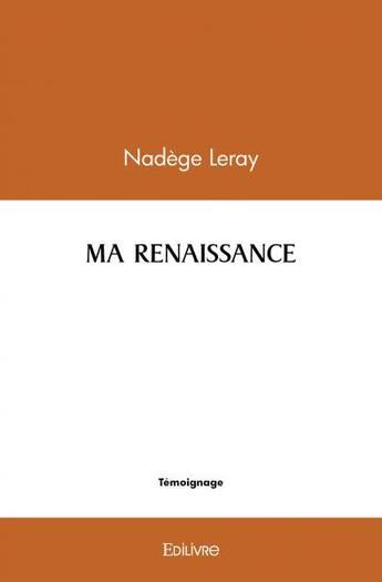 Couverture du livre « Ma renaissance » de Leray Nadege aux éditions Edilivre