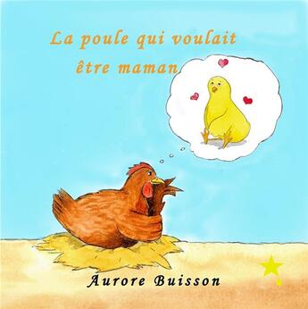 Couverture du livre « La poule qui voulait être maman » de Aurore Buisson aux éditions La Goutte D'etoile