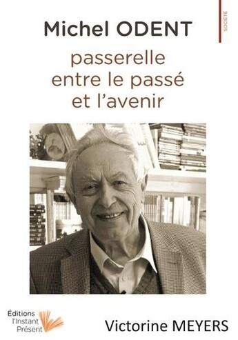 Couverture du livre « Michel Odent, passerelle entre le passé et l'avenir » de Victorine Meyers aux éditions Instant Present