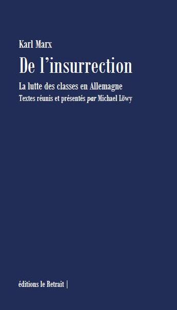 Couverture du livre « De l'insurection : la lutte des classes en Allemagne : textes réunis et presentes par Michael Löwy » de Karl Marx aux éditions Editions Le Retrait