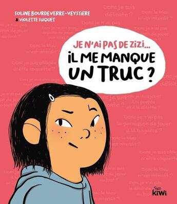 Couverture du livre « Je n'ai pas de zizi... il me manque un truc ? » de Soline Bourdeverre-Veyssiere et Violette Suquet aux éditions Petit Kiwi Jeunesse