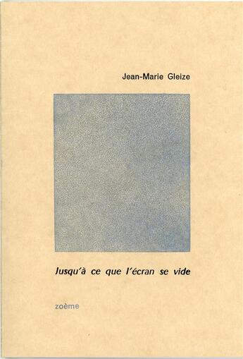 Couverture du livre « Jusqu'à ce que l'écran se vide : cahier 10 » de Jean-Marie Gleize aux éditions Zoeme