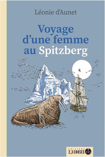 Couverture du livre « Voyage d'une femme au Spitzberg » de Leonie D' Aunet et Jeb Brown aux éditions 2, 3 Choses