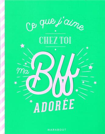 Couverture du livre « Ce que j'aime chez toi ma bff ; le carnet a remplir et à offrir » de  aux éditions Marabout