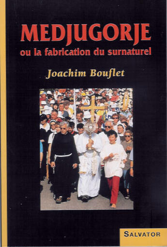 Couverture du livre « Medjugorje ou la fabrication du surnaturel » de Joachim Bouflet aux éditions Salvator