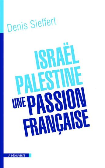 Couverture du livre « Israel-palestine, une passion francaise » de Denis Sieffert aux éditions La Decouverte