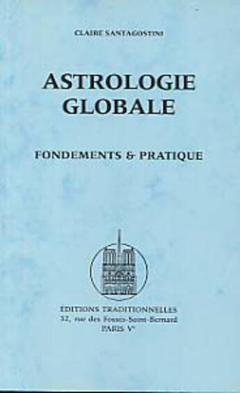 Couverture du livre « Astrologie globale - fondements & pratique » de Claire Santagostini aux éditions Traditionnelles
