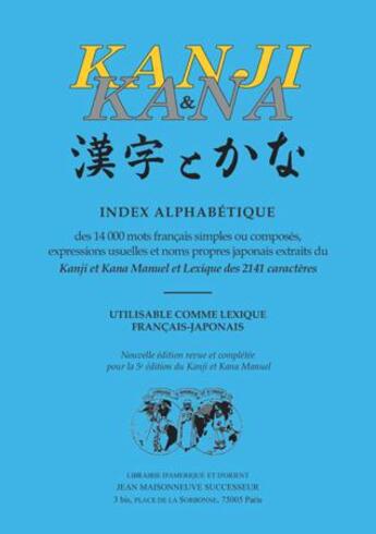 Couverture du livre « Kanji & Kana ; index alphabétique des 14000 mots français simples ou composés, expressions usuelles et noms propres japonais extraits du Kanji et Kana manuel et lexique des 2141 caractères » de  aux éditions Jean Maisonneuve