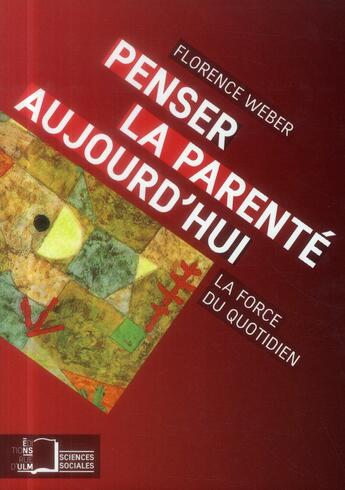 Couverture du livre « Penser la parenté aujourd'hui : la force du quotidien » de Florence Weber aux éditions Rue D'ulm