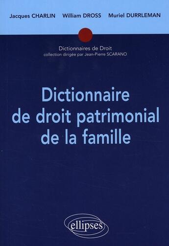 Couverture du livre « Dictionnaire de droit patrimonial de la famille » de Charlin/Dross aux éditions Ellipses