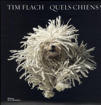 Couverture du livre « Quels chiens ! » de Tim Flach aux éditions La Martiniere