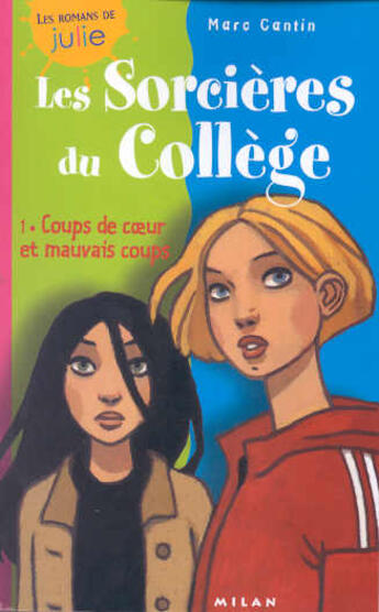 Couverture du livre « Les Sorcieres Du College T.1 ; Coups De Coeur Et Mauvais Coups » de Marc Cantin et Daphné Collignon aux éditions Milan