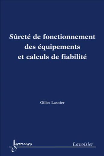 Couverture du livre « Sûreté de fonctionnement des équipements et calculs de fiabilité » de Gilles Lasnier aux éditions Hermes Science Publications