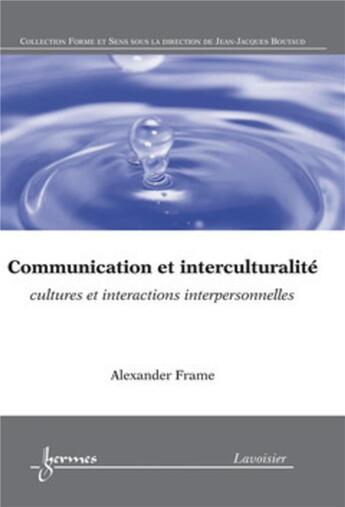 Couverture du livre « Communication et interculturalité : cultures et interactions interpersonnelles : Cultures et interactions interpersonnelles » de Alexander Frame aux éditions Hermes Science Publications