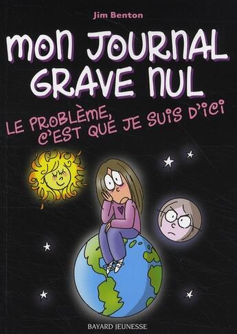 Couverture du livre « Mon journal grave nul t.6 ; le problème, c'est que je suis d'ici » de Jim Benton aux éditions Bayard Jeunesse