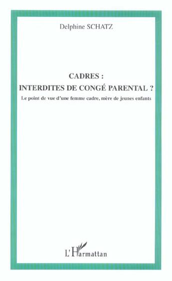 Couverture du livre « Cadres interdites de conge parental - le point de vue d'une femme cadre, mere de jeunes enfants » de Delphine Schatz aux éditions L'harmattan