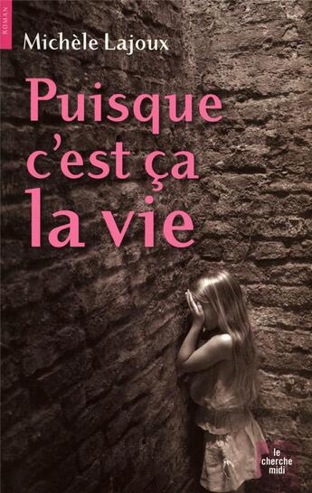 Couverture du livre « Puisque c'est ça la vie » de Michele Lajoux aux éditions Cherche Midi