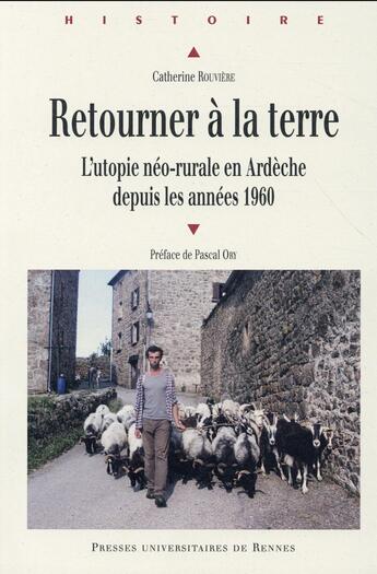 Couverture du livre « Retourner à la terre ; l'utopie néo-rurale en Ardèche depuis les années 1960 » de Catherine Rouviere aux éditions Pu De Rennes