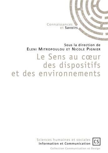 Couverture du livre « Le sens au coeur des dispositifs et des environnements » de Nicole Pignier et Eleni Mitropoulou aux éditions Connaissances Et Savoirs