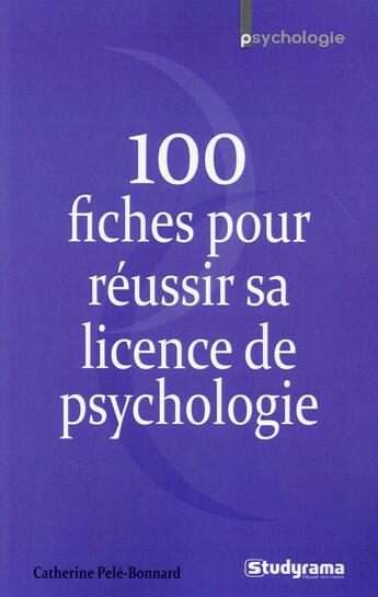 Couverture du livre « 100 fiches pour réussir sa licence de psychologie » de Catherine Pele-Bonnard aux éditions Studyrama