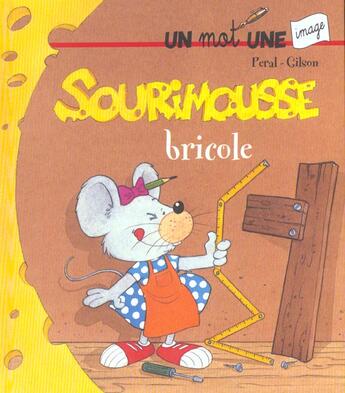 Couverture du livre « Sourimousse Bricole » de Peral et Gilson aux éditions Hemma