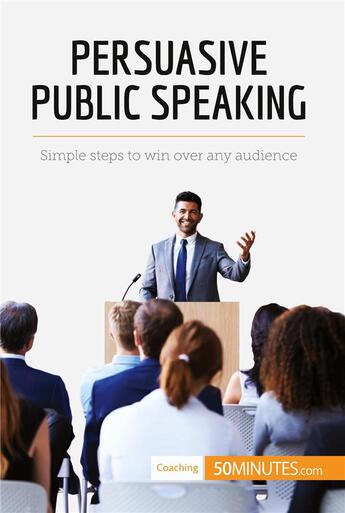 Couverture du livre « Persuasive Public Speaking : Simple steps to win over any audience » de 50minutes aux éditions 50minutes.com