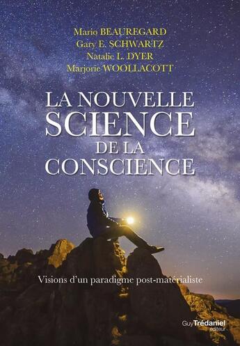 Couverture du livre « La nouvelle science de la conscience : vision d'un paradigme post-matérialiste » de Mario Beauregard et Gary Schwartz et Natalie L. Dyer et Marjorie Woollacott aux éditions Guy Trédaniel