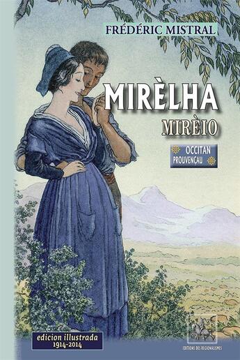 Couverture du livre « Mirèlha ; Mirèio ; edicion illustrada, 1914-2014 » de Frederic Mistral aux éditions Editions Des Regionalismes