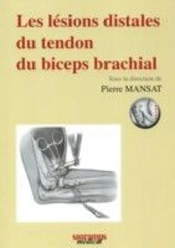 Couverture du livre « Les lésions distales du tendron du biceps brachial » de Mansat P aux éditions Sauramps Medical