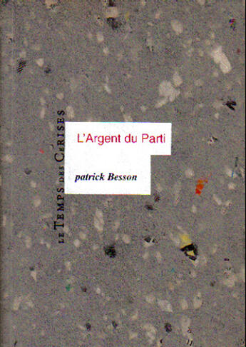 Couverture du livre « L'argent du parti » de Patrick Besson aux éditions Temps Des Cerises