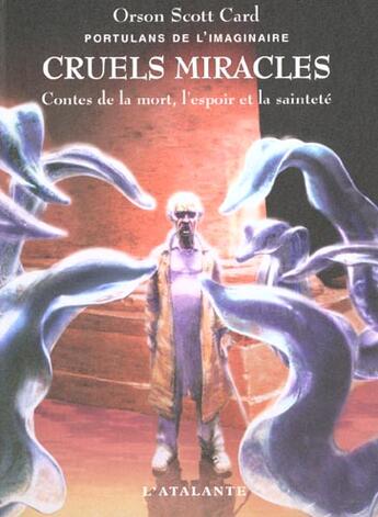 Couverture du livre « Portulans de l'imaginaire t.4 ; cruels miracles ; contes de la mort de l'espoir et de la saintete » de Orson Scott Card aux éditions L'atalante