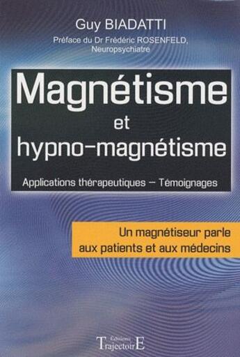 Couverture du livre « Magnétisme et hypno-magnétisme » de Guy Biadatti aux éditions Trajectoire