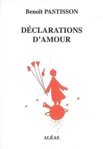 Couverture du livre « Déclarations d'amour » de Benoit Pastisson aux éditions Aleas