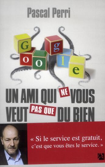 Couverture du livre « Google, un ami qui ne vous veut pas que du bien » de Pascal Perri aux éditions Anne Carriere