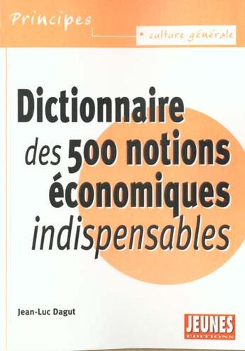 Couverture du livre « Dictionnaire des 500 notions economiques indispensables » de Jean-Luc Dagut aux éditions Studyrama