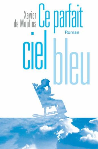 Couverture du livre « Ce parfait ciel bleu » de Xavier De Moulins aux éditions Au Diable Vauvert