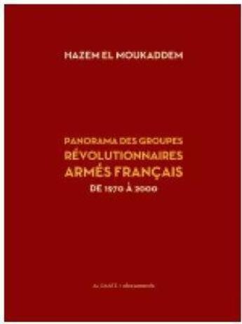 Couverture du livre « Panorama des groupes révolutionnaires armés francais ; de 1970 à 2000 » de El Moukaddem/Hazem aux éditions Al Dante