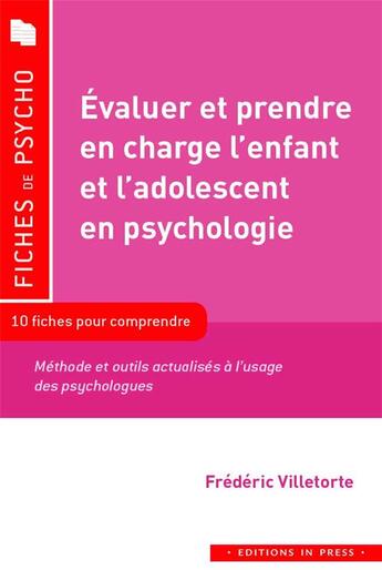 Couverture du livre « Évaluer et prendre en charge l'enfant et l'adolescent en psychologie » de Frederic Villetorte aux éditions In Press