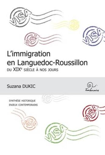 Couverture du livre « L'immigration en Languedoc-Roussillon du XIXe siècle à nos jours » de Suzana Dukic aux éditions Trabucaire