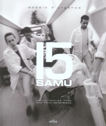 Couverture du livre « 15 Samu Appels D'Urgence (Le) » de Theo/Garden-Breche aux éditions Arlea