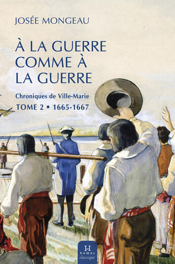 Couverture du livre « Chroniques De Ville-Marie V 02 A La Guerre Comme A La Guerre » de Josee Mongeau aux éditions Septentrion