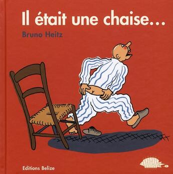 Couverture du livre « Il était une chaise » de Heitz Bruno aux éditions Belize