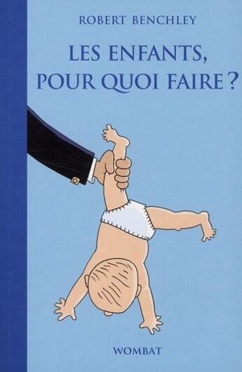 Couverture du livre « Les enfants, pour quoi faire ? » de Lewis Trondheim et Robert Benchley aux éditions Wombat