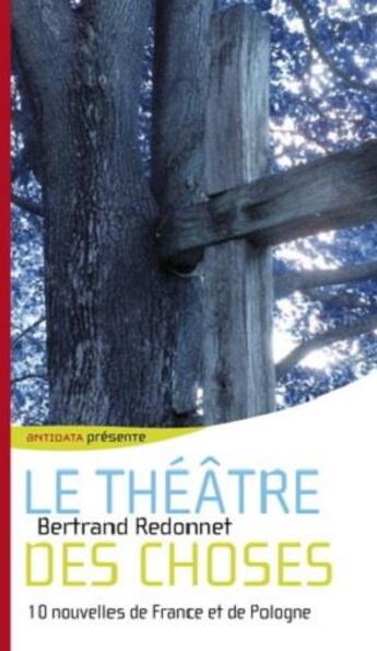 Couverture du livre « Le théâtre des choses » de Bertrand Redonnet aux éditions Antidata