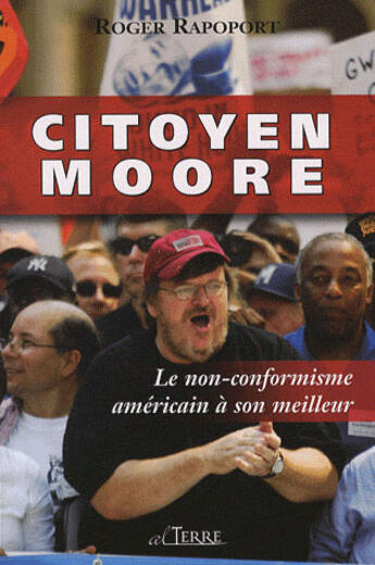 Couverture du livre « Citoyen Moore ; le non-conformisme américain à son meilleur » de Roger Rapoport aux éditions Alterre