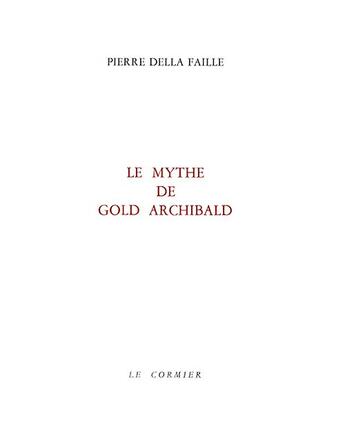 Couverture du livre « Le mythe de gold archibald » de Pierre Della Faille aux éditions Cormier